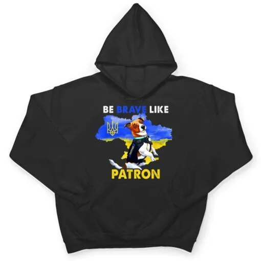 Be brave Like Patron Dog Hero Be Brave Like Ukraine T Shirt