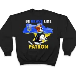 Be brave Like Patron Dog Hero Be Brave Like Ukraine T Shirt Be brave Like Patron Dog Hero Be Brave Like Ukraine T Shirt