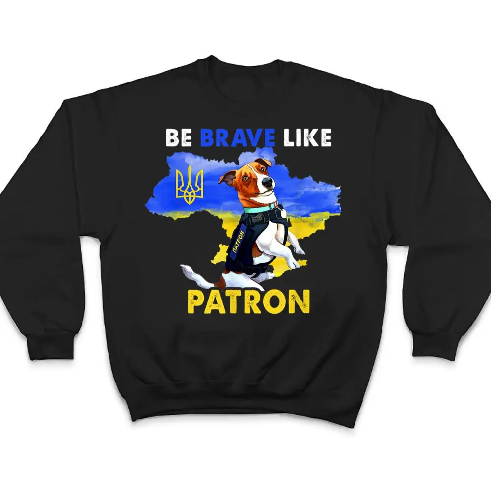 Be-brave-Like-Patron-Dog-Hero-Be-Brave-Like-Ukraine-T-Shirt-4 Be brave Like Patron Dog Hero Be Brave Like Ukraine T Shirt