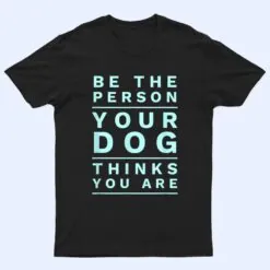Be the Person Your Dog Thinks You Are