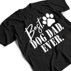 Best Dog Dad Ever Father's Day Gift T Shirt Best Dog Dad Ever Father's Day Gift T Shirt