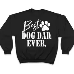 Best Dog Dad Ever Father's Day Gift T Shirt Best Dog Dad Ever Father's Day Gift T Shirt