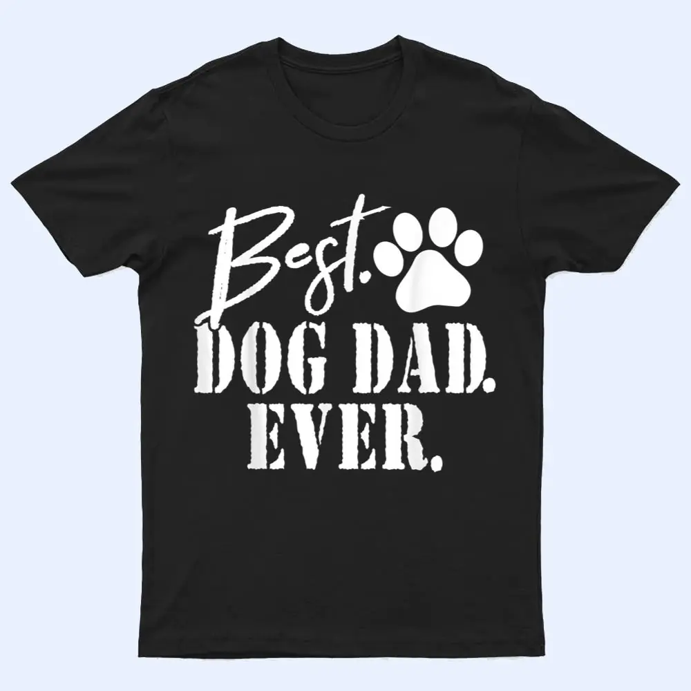 Best Dog Dad Ever Father's Day Gift T Shirt Best Dog Dad Ever Father's Day Gift T Shirt