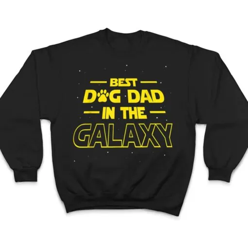 Best Dog Dad In The Galaxy Gift Funny Best Dad Ever T Shirt