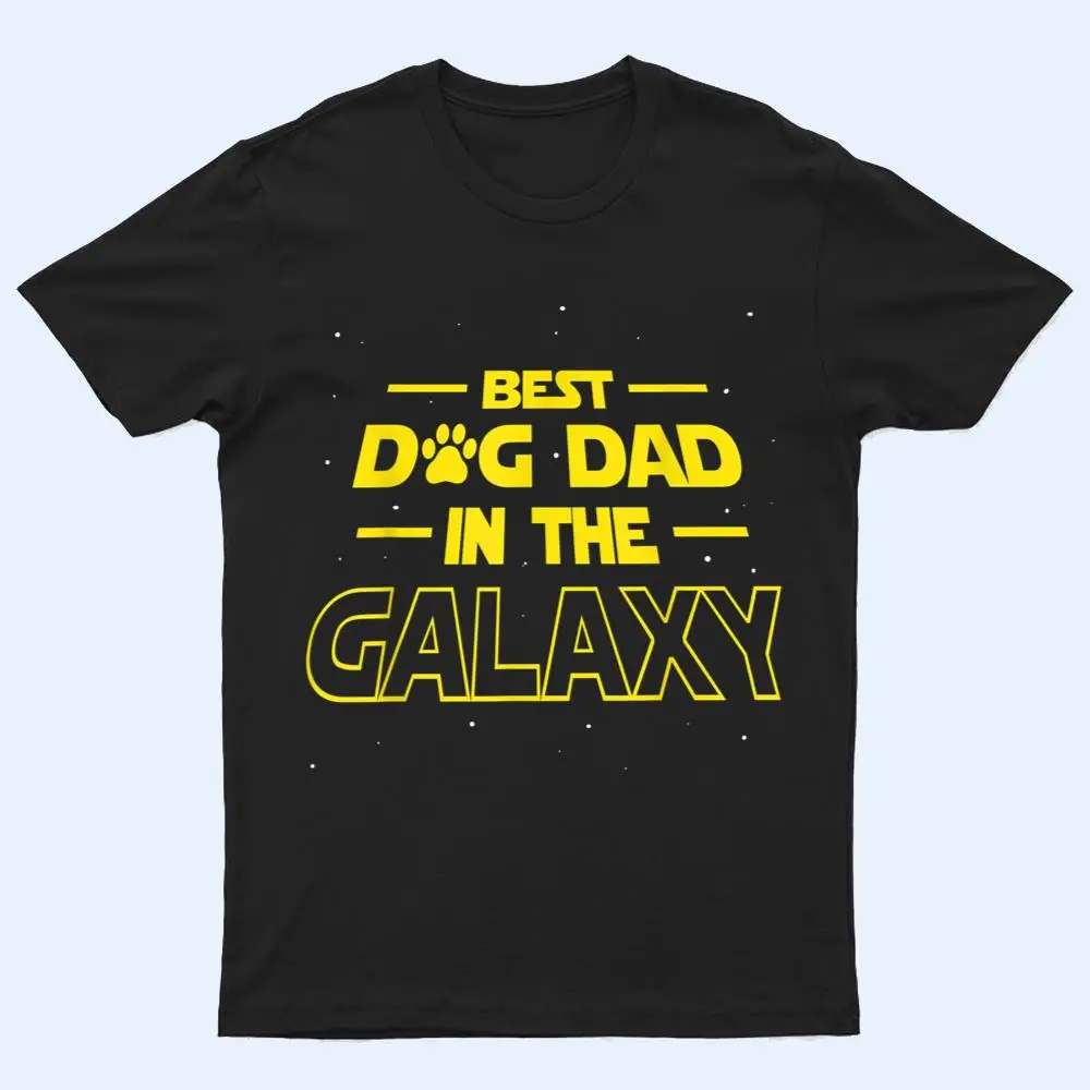 Best Dog Dad In The Galaxy Gift Funny Best Dad Ever T Shirt Best Dog Dad In The Galaxy Gift Funny Best Dad Ever T Shirt