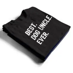 Best Dog Uncle Ever Funny Cool T Shirt Best Dog Uncle Ever Funny Cool T Shirt