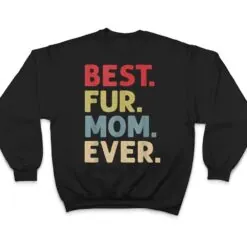 Best Fur Mom Ever Design For Women Cat Mama Or Dog Mother T Shirt Best Fur Mom Ever Design For Women Cat Mama Or Dog Mother T Shirt