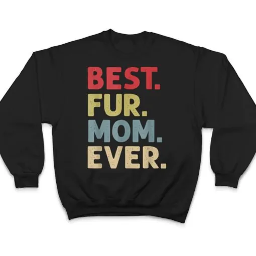 Best Fur Mom Ever Design For Women Cat Mama Or Dog Mother T Shirt