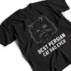 Best Persian Cat Dad Ever For A Cat Lover T Shirt Best Persian Cat Dad Ever For A Cat Lover T Shirt