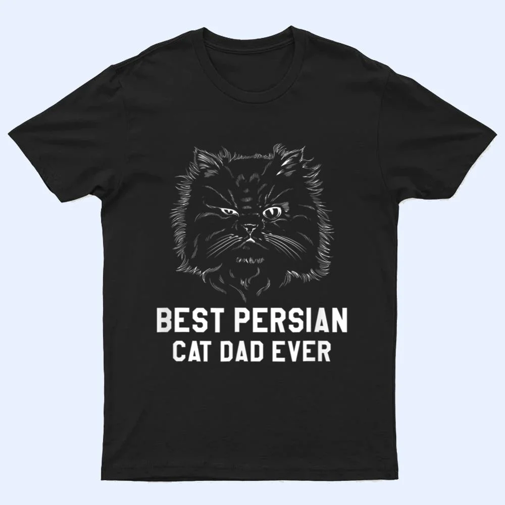 Best Persian Cat Dad Ever For A Cat Lover T Shirt Best Persian Cat Dad Ever For A Cat Lover T Shirt