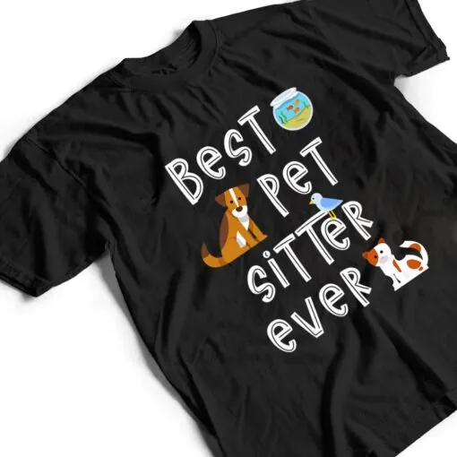 Best Pet Sitter Ever Doggy Daycare Cat Dog Sitting Nanny T Shirt
