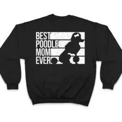 Best Poodle Mom Design Women Mothers Pet Dog Poodle Lover T Shirt Best Poodle Mom Design Women Mothers Pet Dog Poodle Lover T Shirt