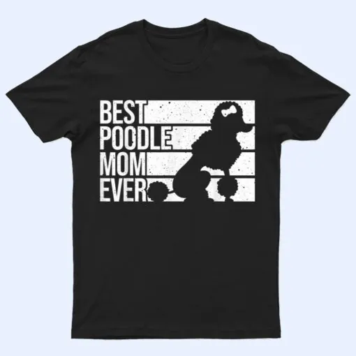 Best Poodle Mom Design Women Mothers Pet Dog Poodle Lover T Shirt
