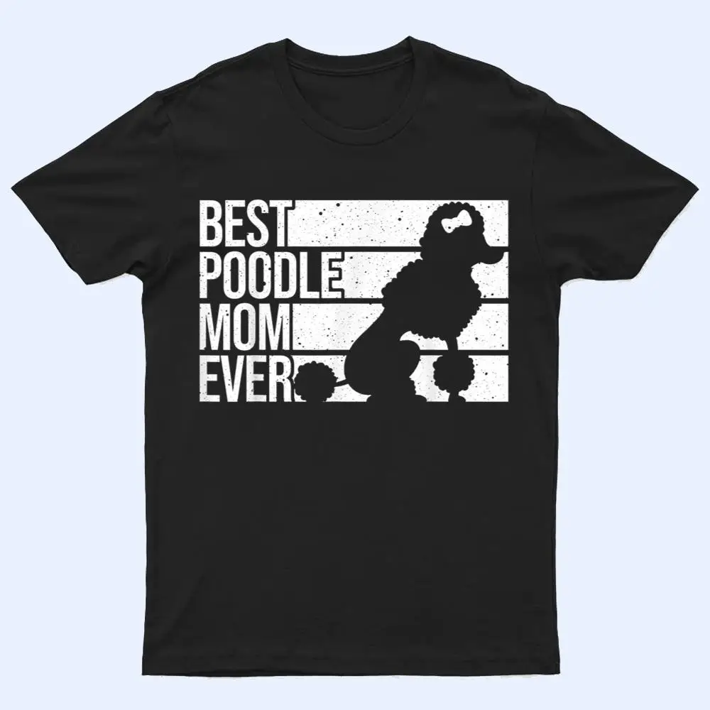 Best Poodle Mom Design Women Mothers Pet Dog Poodle Lover T Shirt Best Poodle Mom Design Women Mothers Pet Dog Poodle Lover T Shirt