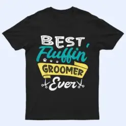 Best fluffin groomer ever for a Dog groomer Dog grooming T Shirt