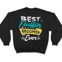 Best fluffin groomer ever for a Dog groomer Dog grooming T Shirt Best fluffin groomer ever for a Dog groomer Dog grooming T Shirt