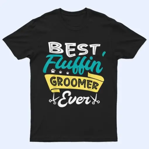 Best fluffin groomer ever for a Dog groomer Dog grooming T Shirt