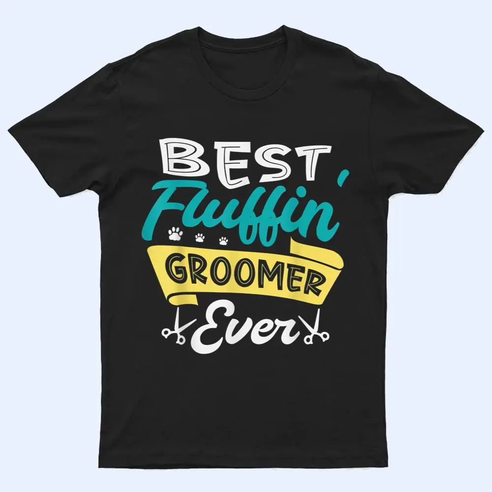 Best fluffin groomer ever for a Dog groomer Dog grooming T Shirt Best fluffin groomer ever for a Dog groomer Dog grooming T Shirt