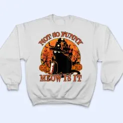 Black Cat Halloween- Not So Funny Meow Is It Lover Gift T Shirt Black Cat Halloween- Not So Funny Meow Is It Lover Gift T Shirt