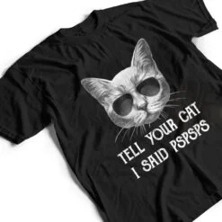 Black Cat Shirt Tell Your Cat I Said pspsps Funny Meow Kitty T Shirt Black Cat Shirt Tell Your Cat I Said pspsps Funny Meow Kitty T Shirt