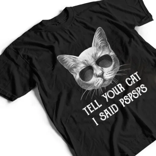 Black Cat Shirt Tell Your Cat I Said pspsps Funny Meow Kitty T Shirt