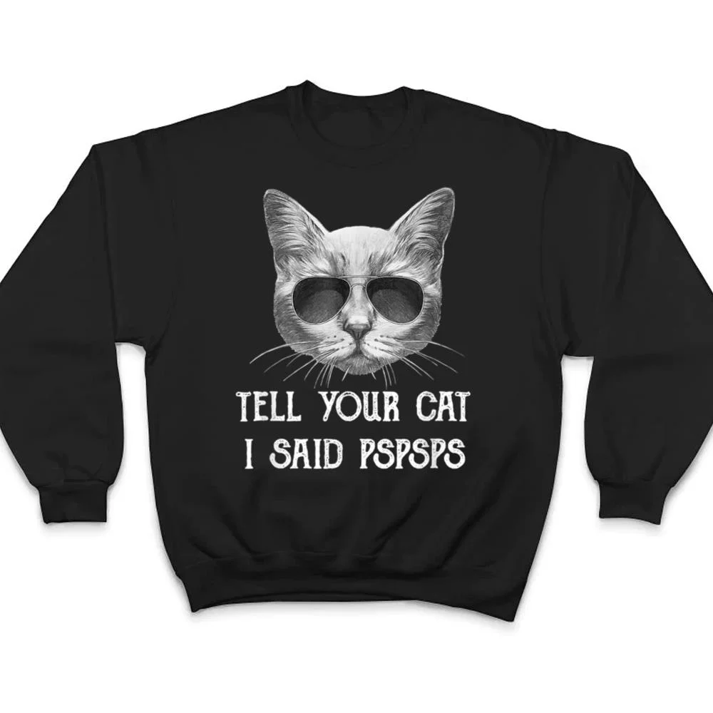 Black-Cat-Shirt-Tell-Your-Cat-I-Said-pspsps-Funny-Meow-Kitty-T-Shirt-4 Black Cat Shirt Tell Your Cat I Said pspsps Funny Meow Kitty T Shirt