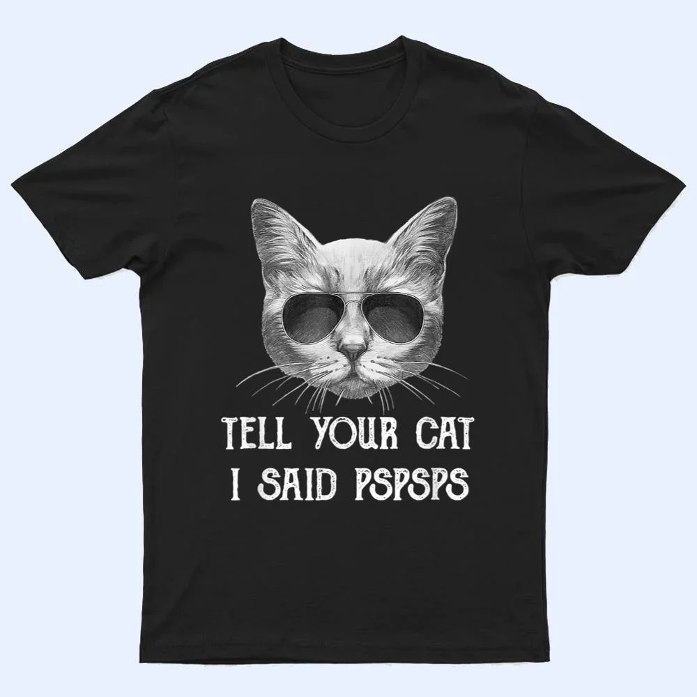 Black Cat Shirt Tell Your Cat I Said pspsps Funny Meow Kitty T Shirt Black Cat Shirt Tell Your Cat I Said pspsps Funny Meow Kitty T Shirt