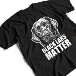 Black Labs Matter Funny Dog Animal Lover T Shirt Black Labs Matter Funny Dog Animal Lover T Shirt