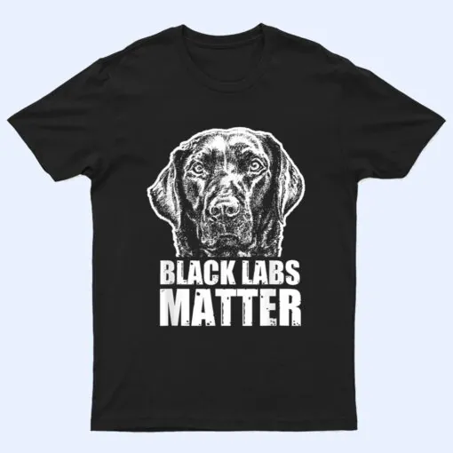 Black Labs Matter Funny Dog Animal Lover T Shirt