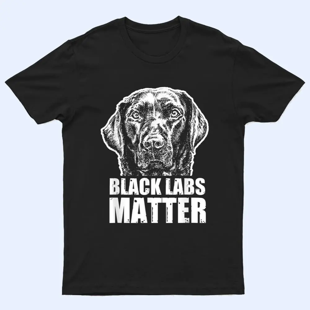 Black Labs Matter Funny Dog Animal Lover T Shirt Black Labs Matter Funny Dog Animal Lover T Shirt