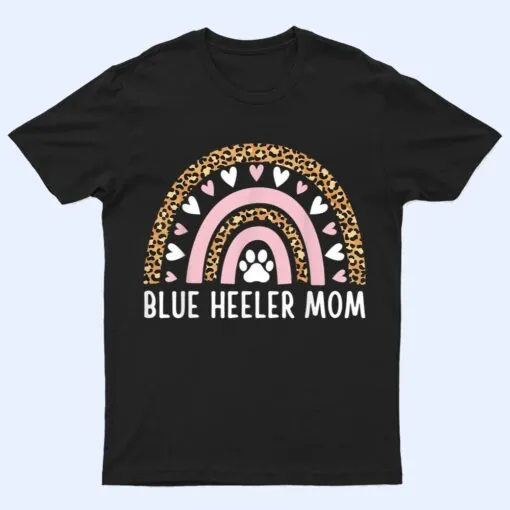 Blue Heeler Mom Mama Australian Cattle Dog Rainbow Leopard T Shirt