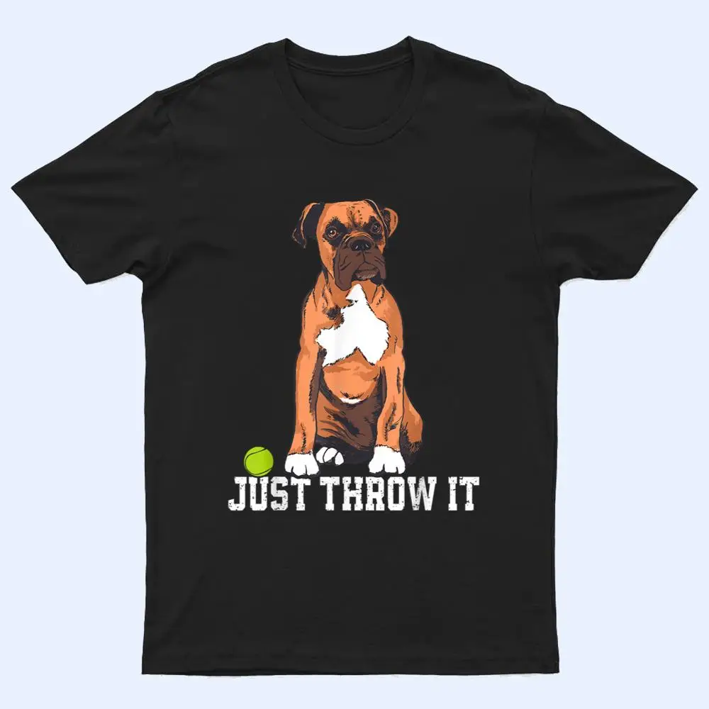 Boxer Love Just Throw It Play Fetch Dog T Shirt Boxer Love Just Throw It Play Fetch Dog T Shirt