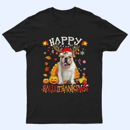 Bulldog Dog Happy Hallothanksmas Halloween Thanksgiving Xmas T Shirt