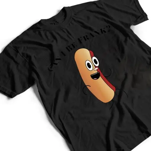 Can I Be Frank Funny Hot Dog T Shirt