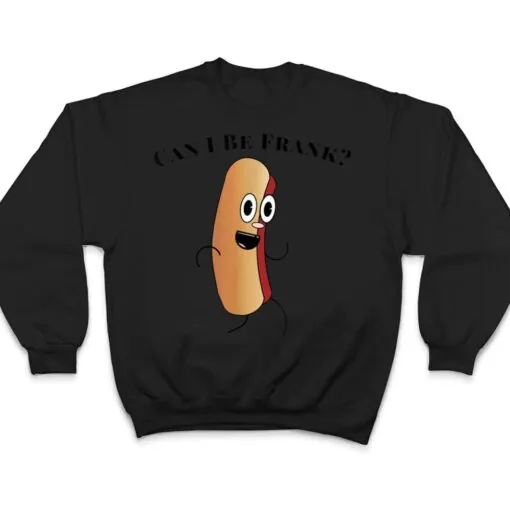 Can I Be Frank Funny Hot Dog T Shirt