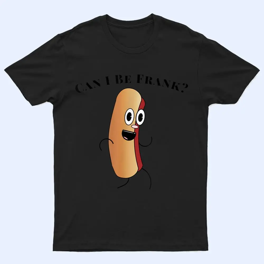 Can I Be Frank Funny Hot Dog T Shirt Can I Be Frank Funny Hot Dog T Shirt