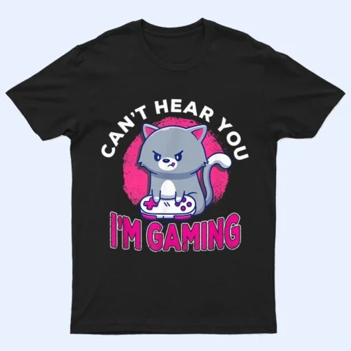 Can't Hear You I'm Gaming Funny Cute Cat Video Gamer Gift T Shirt