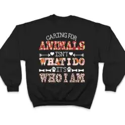 Caring For Animals isn't What I Do It's Who I Am Dog Lover Ver 2 T Shirt Caring For Animals isn't What I Do It's Who I Am Dog Lover Ver 2 T Shirt
