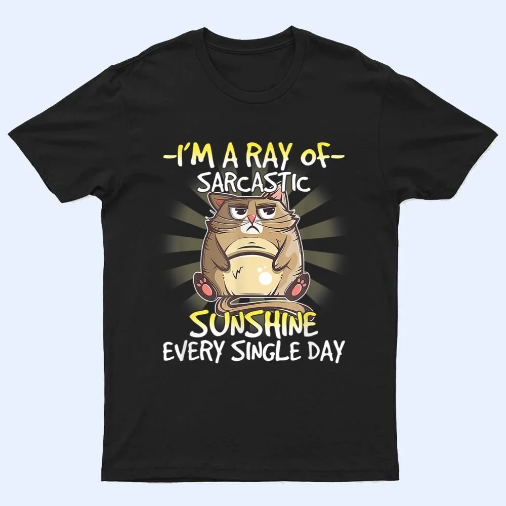 Cat I M A Ray Of Sarcastic Sunshine Every Single Day T Shirt Cat I M A Ray Of Sarcastic Sunshine Every Single Day T Shirt
