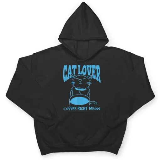 Cat Lover Coffee Right Meow T Shirt