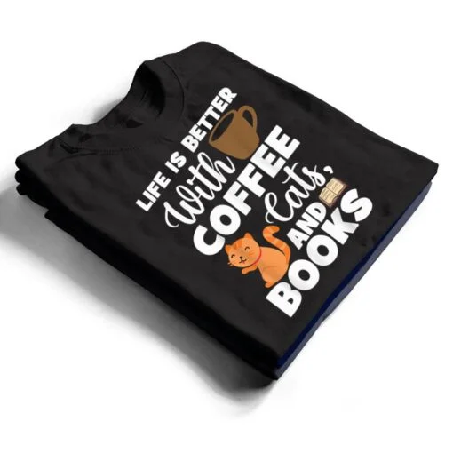 Cat Lovers Cats And Books Coffee Cats And Books Cat Books T Shirt