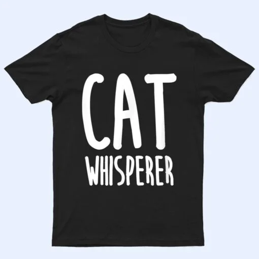 Cat Whisperer Funny and Cute Cat T Shirt