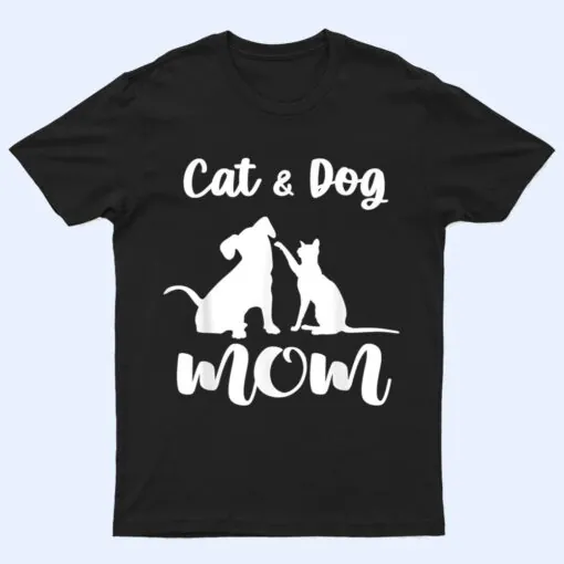 Cat and Dog Mom  Pets Animals Lover Puppy T Shirt