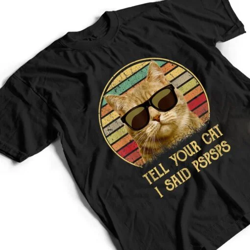 Cat gifts for cat lovers Funny Tell your Cat i said pspsps T Shirt