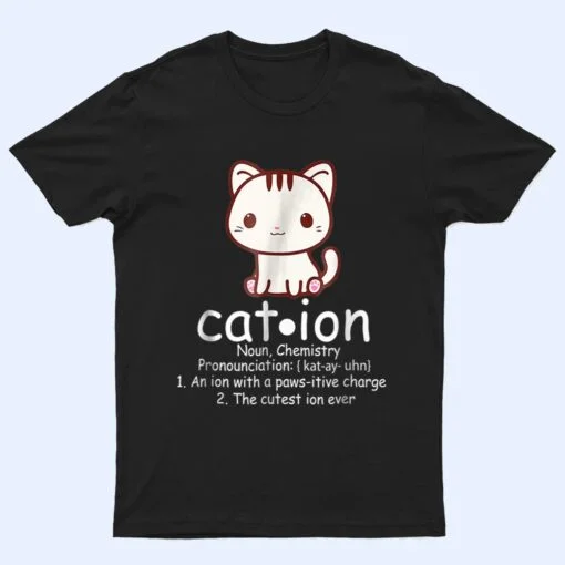 Cation Funny Cat Ion Science Pawsitive Pun Chemistry T Shirt