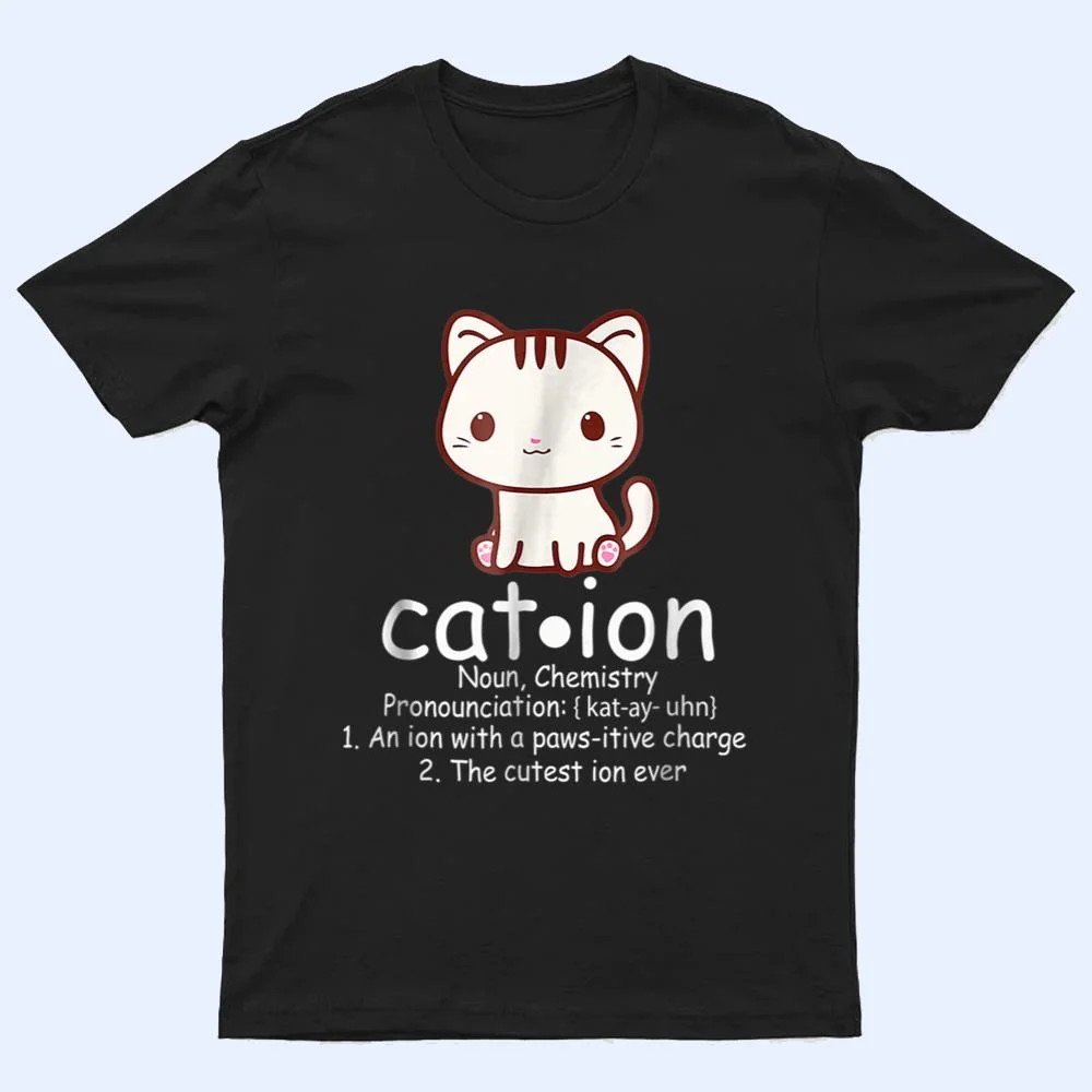 Cation Funny Cat Ion Science Pawsitive Pun Chemistry T Shirt Cation Funny Cat Ion Science Pawsitive Pun Chemistry T Shirt