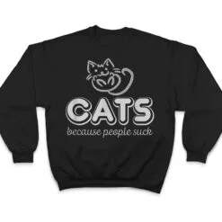 Cats Because People Suck Funny Kitty Lovers T Shirt Cats Because People Suck Funny Kitty Lovers T Shirt