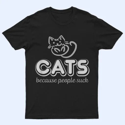Cats Because People Suck Funny Kitty Lovers T Shirt