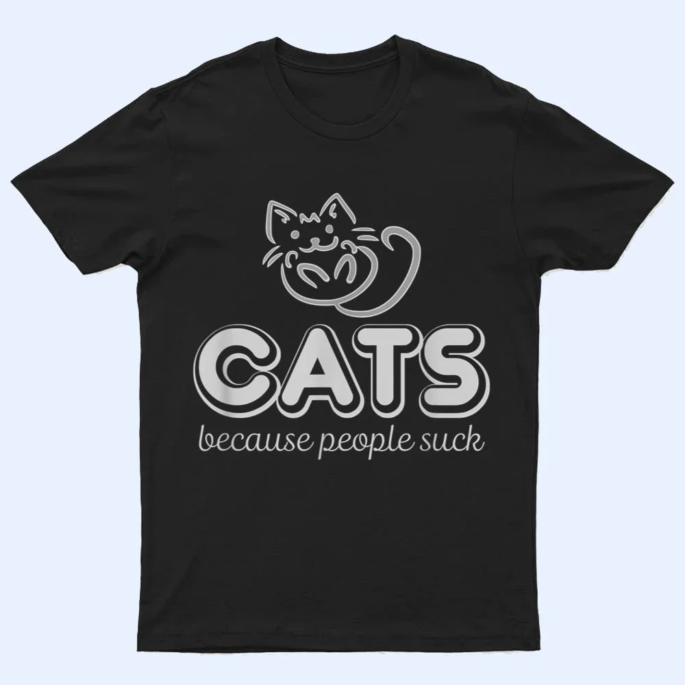 Cats Because People Suck Funny Kitty Lovers T Shirt Cats Because People Suck Funny Kitty Lovers T Shirt