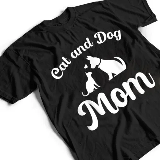 Cats and Dogs Mom Mother's Day Puppy Pets Animals Lover T Shirt